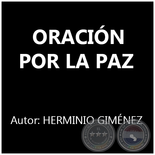 ORACIÓN POR LA PAZ - Autor: HERMINIO GIMÉNEZ